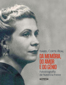 Da Memória, do Amor e do Génio - Fotobiografia de Natércia Freire