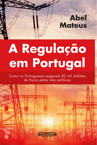 A regulação em Portugal - Como os portugueses pagaram 82 mil milhões € pelas más políticas