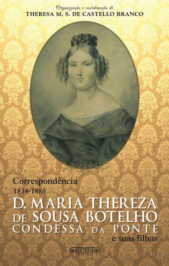 Correspondência (1834-1890) - D. Maria Thereza de Sousa Botelho, Condessa da Ponte, e suas filhas