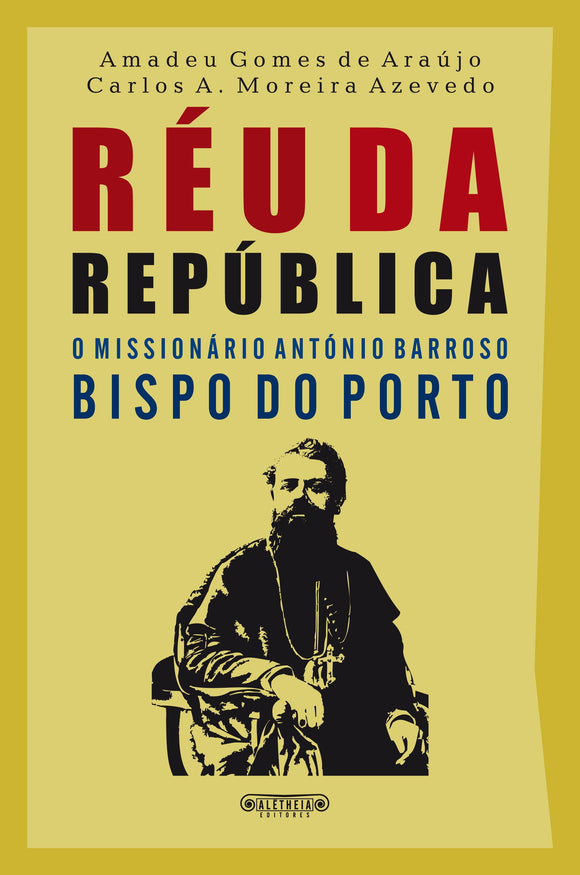 Réu da República: O Missionário D. António Barroso, Bispo do Porto