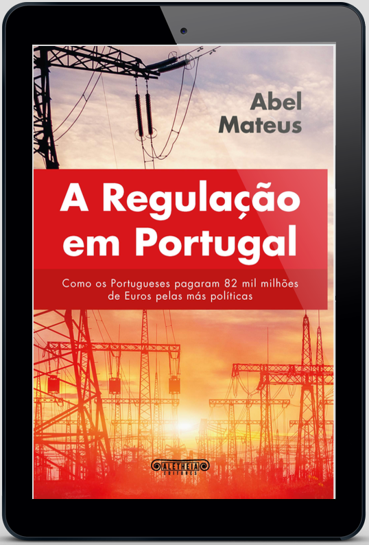 A regulação em Portugal - Como os portugueses pagaram 82 mil milhões € pelas más políticas | ebook