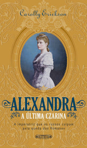 Alexandra, a Última Czarina