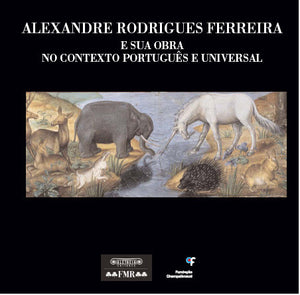 Alexandre Rodrigues Ferreira e a sua obra no contexto português e universal