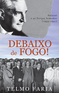 Debaixo de fogo! Salazar e as forças armadas (1935-1941)