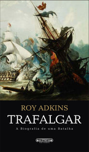 Trafalgar - A Biografia de uma Batalha